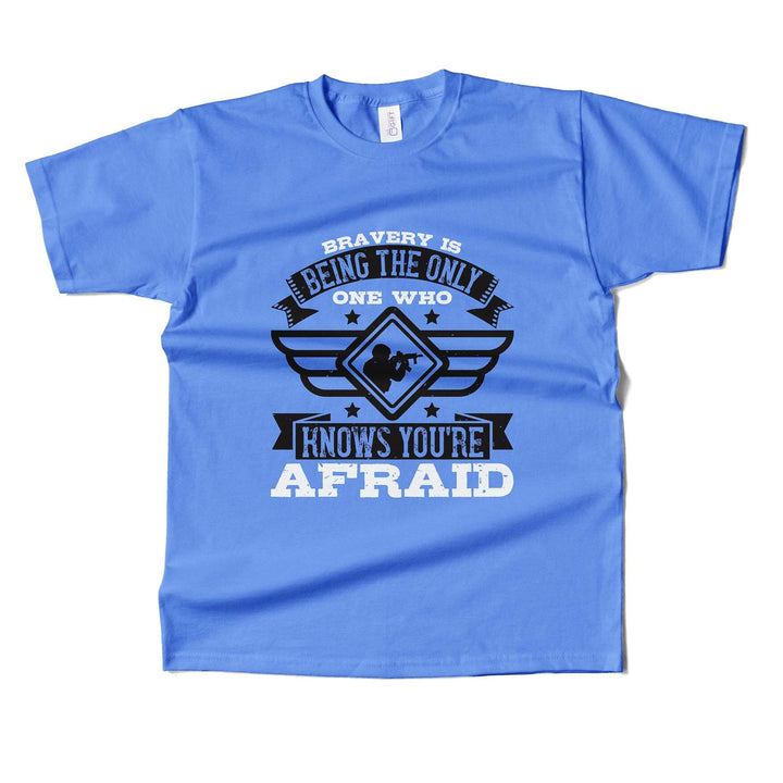 Bravery is being the only one who knows you’re afraid T-Shirt