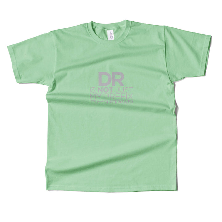 Dr. Is Not Just A PrefixT-Shirt