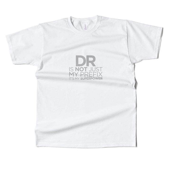 Dr. Is Not Just A PrefixT-Shirt