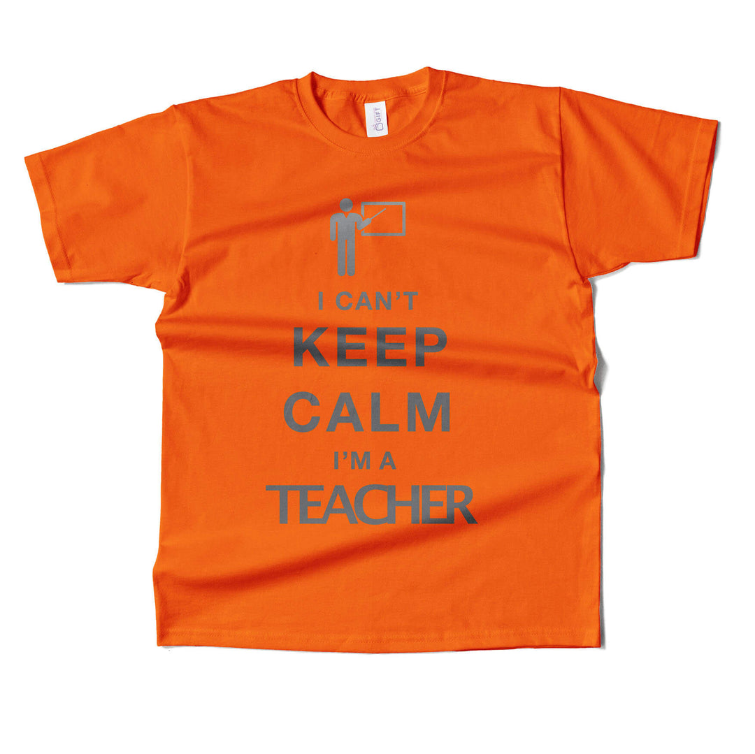 I Cant Keep Calm I'm A Teacher T-shirt