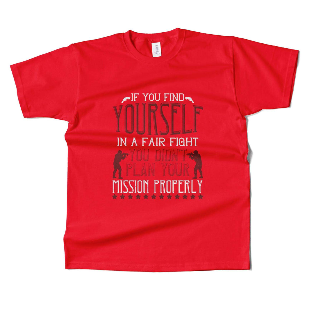 If You Find Yourself In A Fair Fight, You Didn’t Plan Your Mission Properly T-shirt