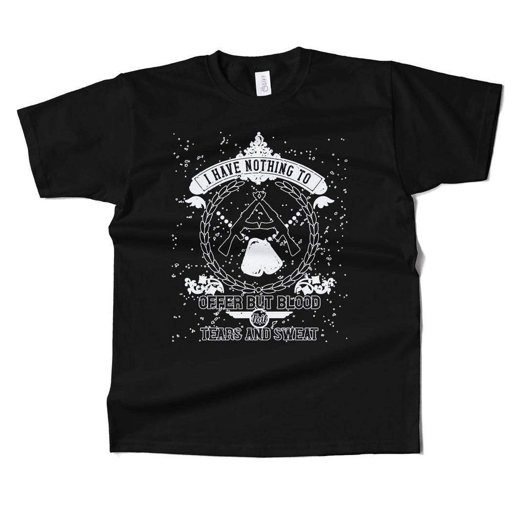 I Have Nothing To Offer But Blood, Toil, Tears & Sweat T-shirt