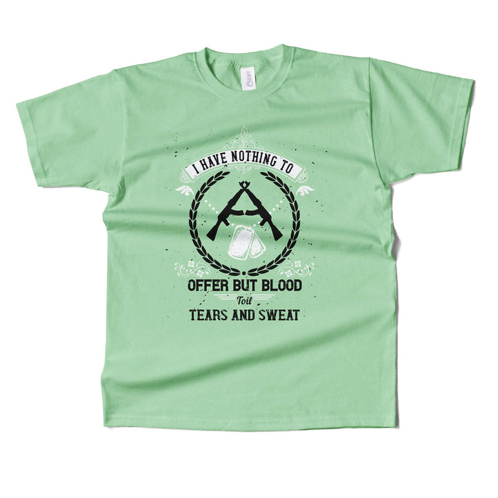 I Have Nothing To Offer But Blood, Toil, Tears & Sweat T-shirt