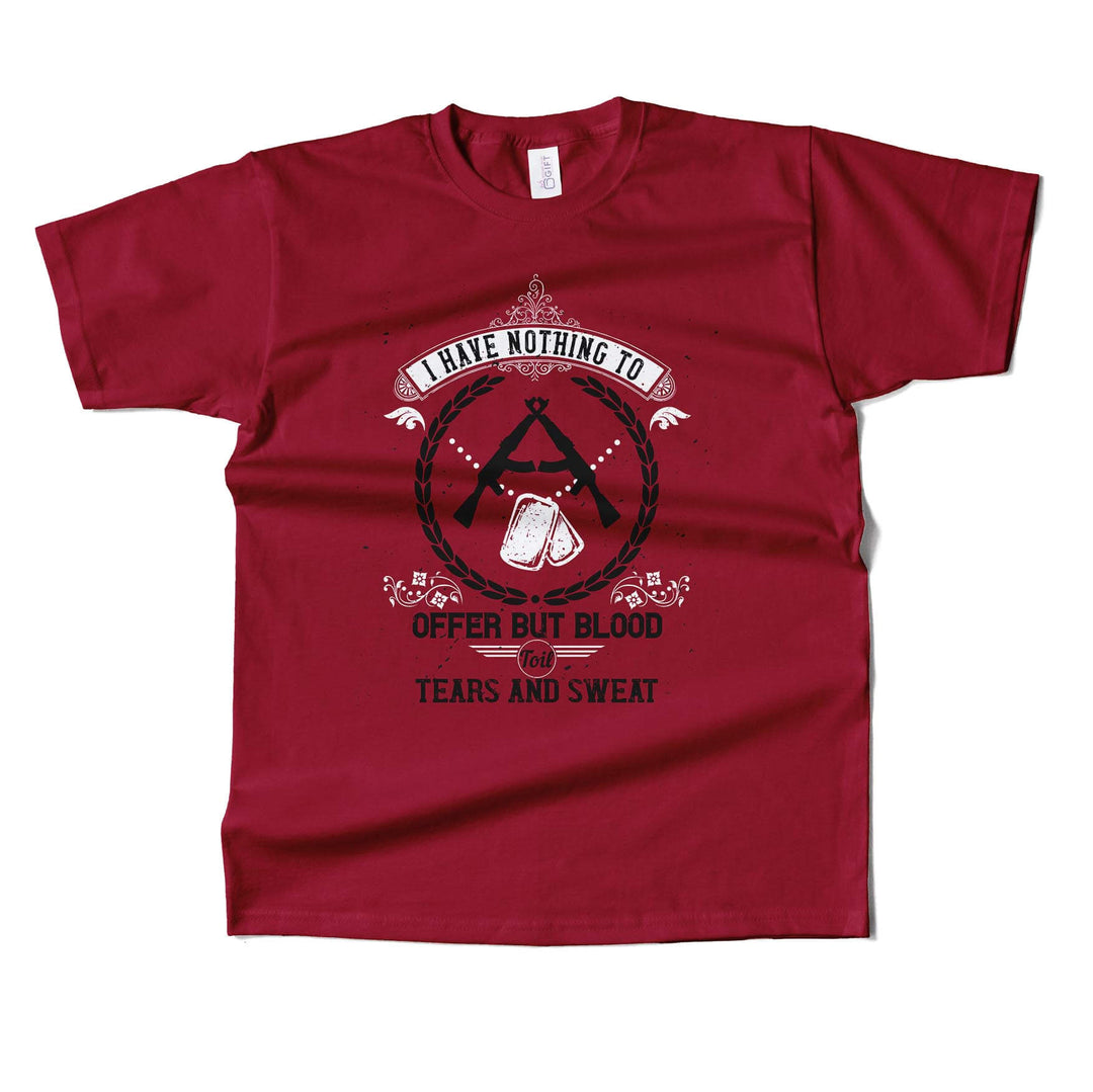 I Have Nothing To Offer But Blood, Toil, Tears & Sweat T-shirt