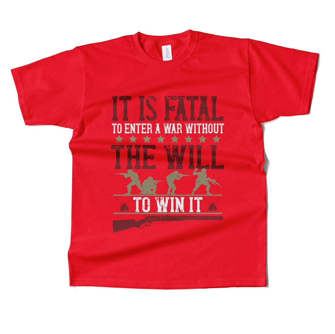 It's Fatal To Enter A war Without The Will To Win It T-shirt