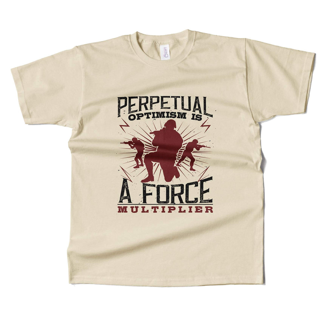 Perpetual Optimism Is A Force Multiplier T-shirt