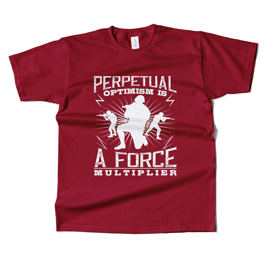 Perpetual Optimism Is A Force Multiplier T-shirt