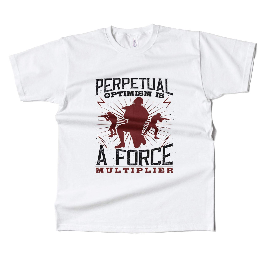 Perpetual Optimism Is A Force Multiplier T-shirt