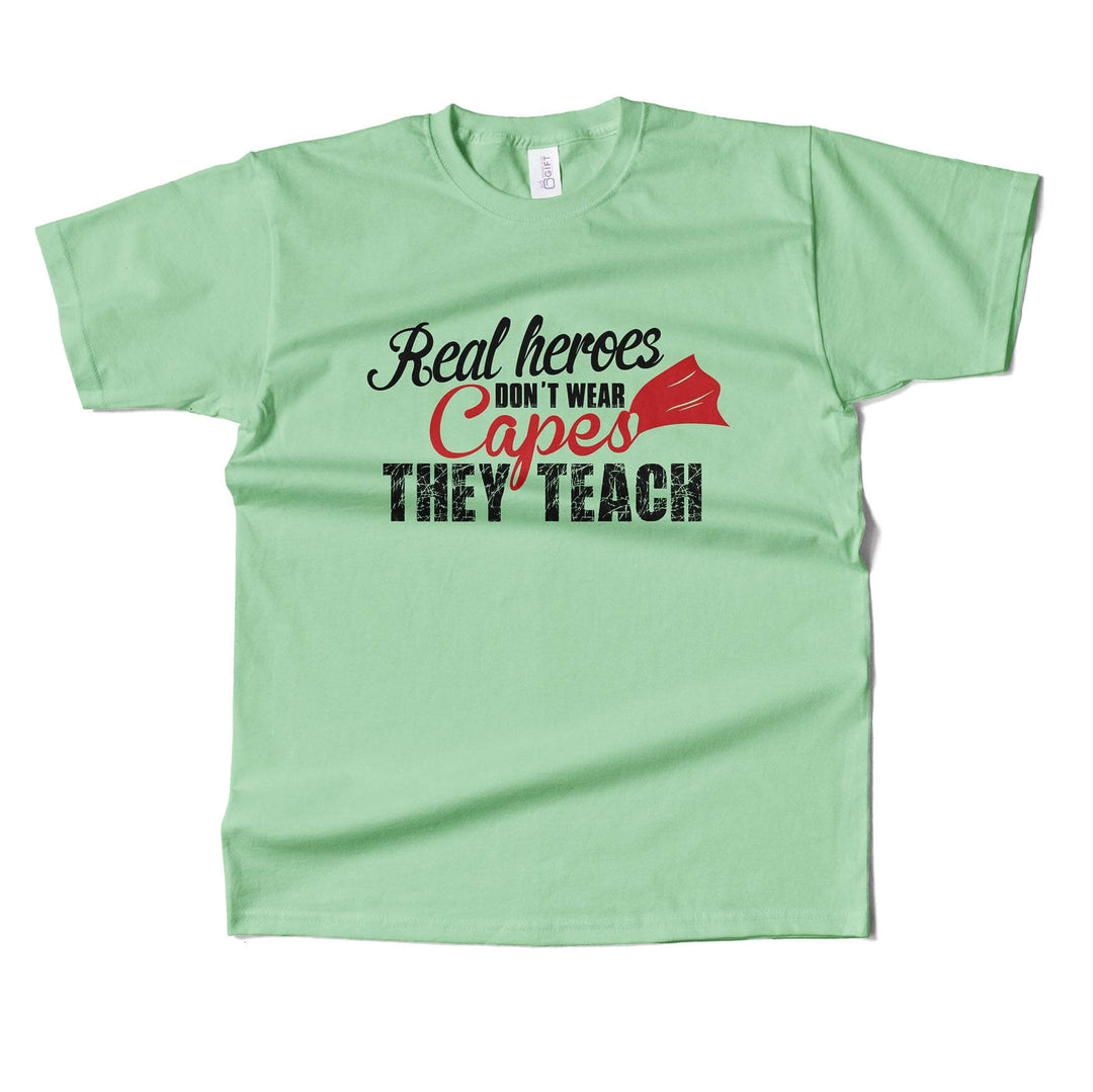 Real Heros Dont Wear Capes, They Teach T-shirt