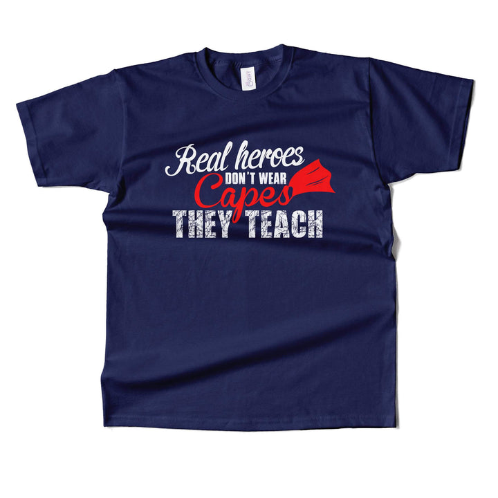 Real Heros Dont Wear Capes, They Teach T-shirt