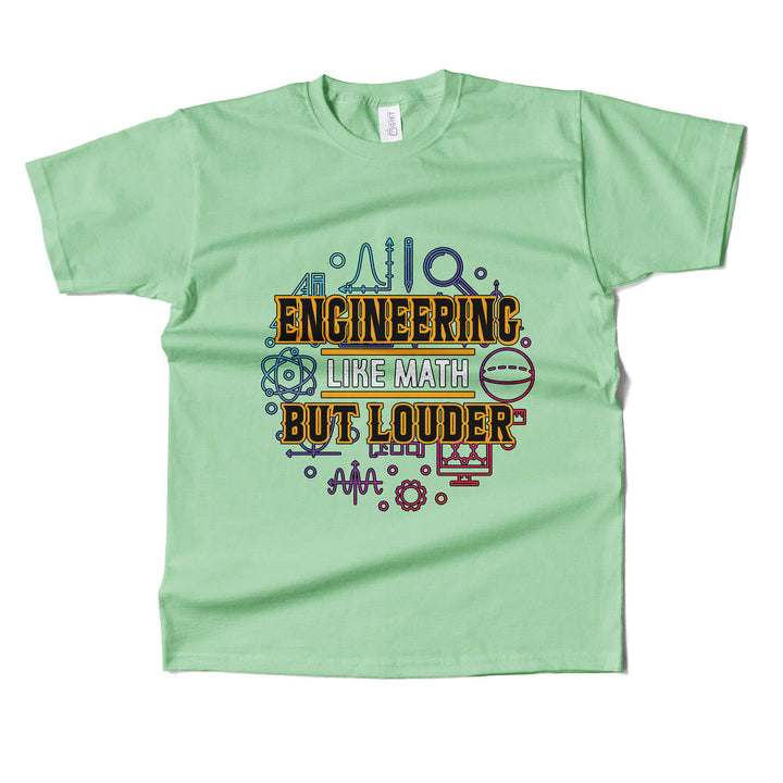 Engineering Like Math But Louder T-shirt