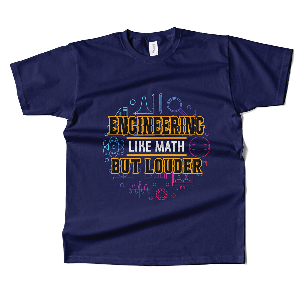 Engineering Like Math But Louder T-shirt