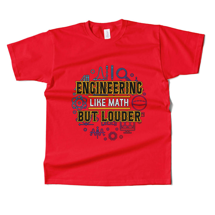 Engineering Like Math But Louder T-shirt