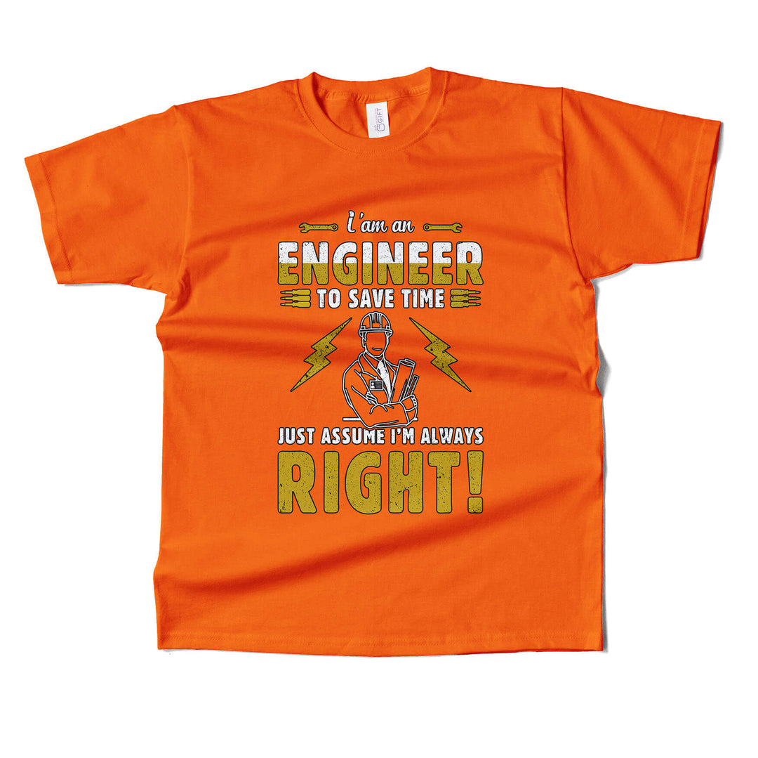 Im Engineer Just Assume Im Always Right T-shirt