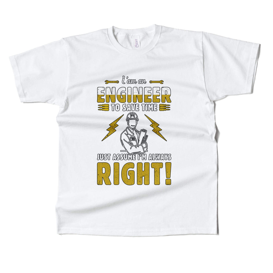 Im Engineer Just Assume Im Always Right T-shirt